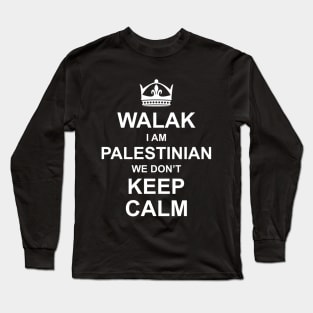Walak I'm Palestinian We Don't Keep Calm Funny Palestine Arabic Quote Design - wht Long Sleeve T-Shirt